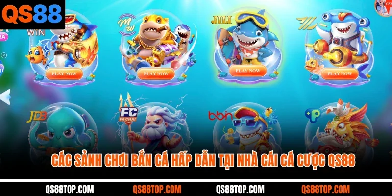 Các sảnh chơi bắn cá hấp dẫn tại nhà cái cá cược QS88