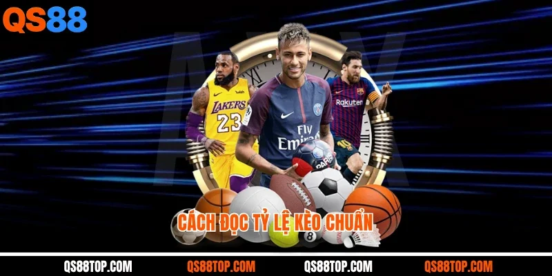 Cách Đọc Tỷ Lệ Kèo Chuẩn Giúp Bạn Luôn Nắm Thế Thượng Phong