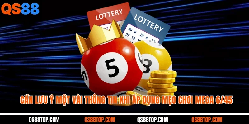 Cần lưu ý một vài thông tin khi áp dụng mẹo chơi Mega 6/45