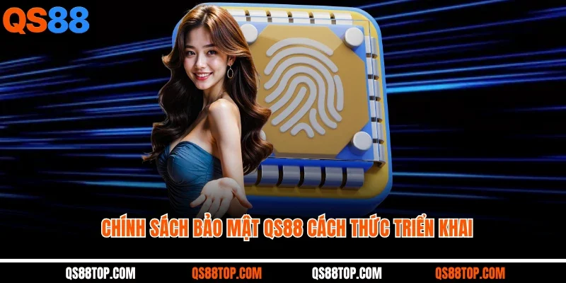Chính sách bảo mật QS88 cách thức triển khai