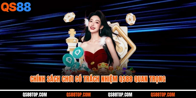Chính sách chơi có trách nhiệm QS88 quan trọng