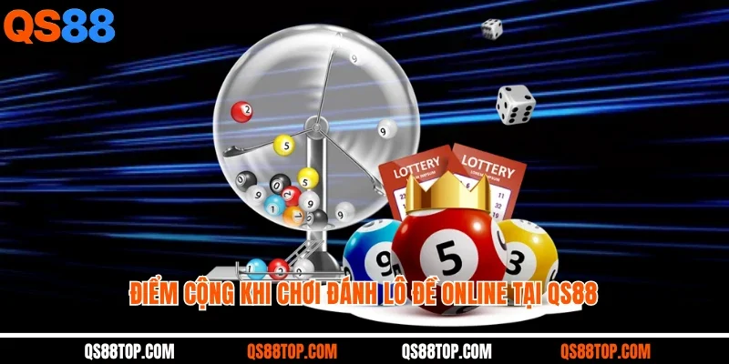 Điểm cộng khi chơi đánh lô đề online tại QS88