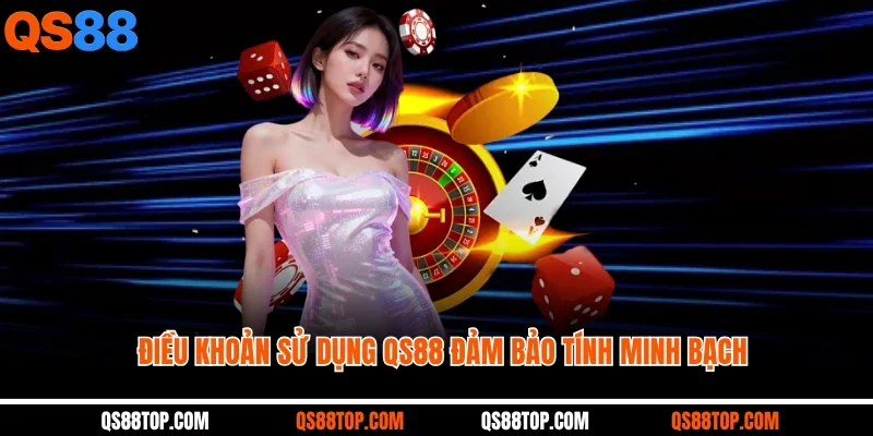 Điều khoản sử dụng QS88 đảm bảo tính minh bạch
