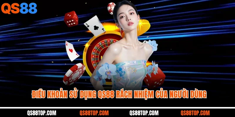 Điều khoản sử dụng QS88 rách nhiệm của người dùng