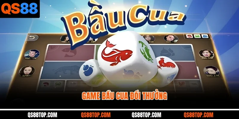 Game Bầu Cua Đổi Thưởng QS88: Lôi Cuốn Hội Viên Cá Cược