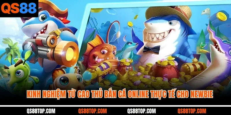 Kinh nghiệm từ cao thủ bắn cá online thực tế cho newbie