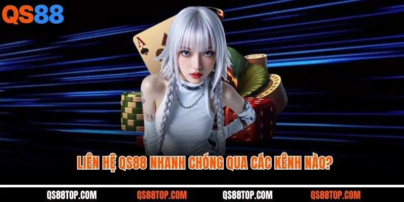 Liên hệ QS88 nhanh chóng qua các kênh nào?