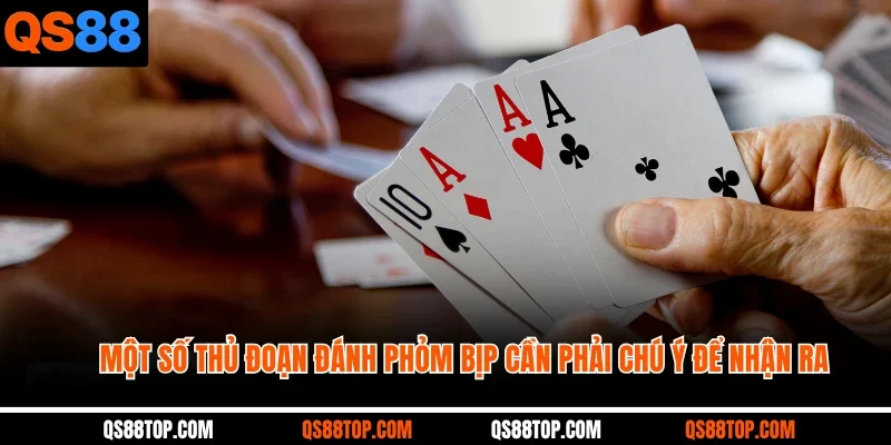 Một số thủ đoạn đánh phỏm bịp cần phải chú ý để nhận ra