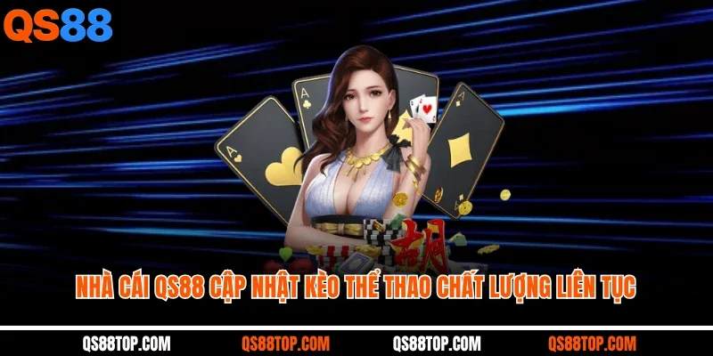 Nhà cái QS88 cập nhật kèo thể thao chất lượng liên tục