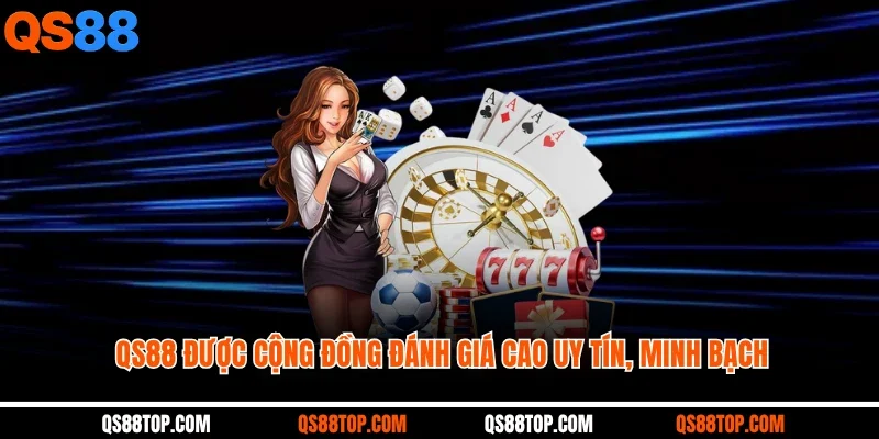 Nhà cái QS88 được cộng đồng đánh giá cao sự uy tín, minh bạch