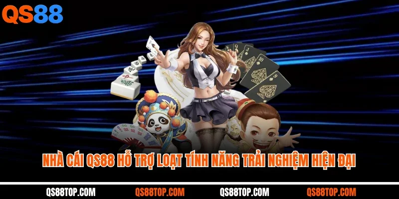 Nhà cái QS88 hỗ trợ loạt tính năng trải nghiệm hiện đại