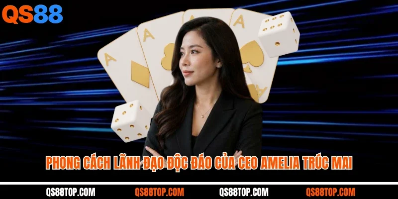 Phong cách lãnh đạo độc đáo của CEO Amelia Trúc Mai