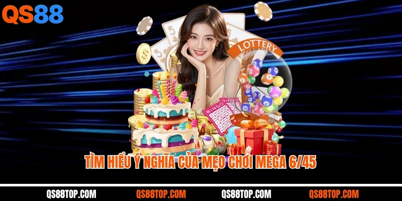 Tìm hiểu ý nghĩa của mẹo chơi Mega 6/45
