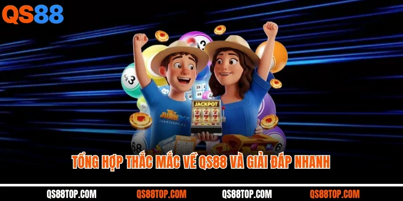 Tổng hợp thắc mắc về QS88 và giải đáp nhanh