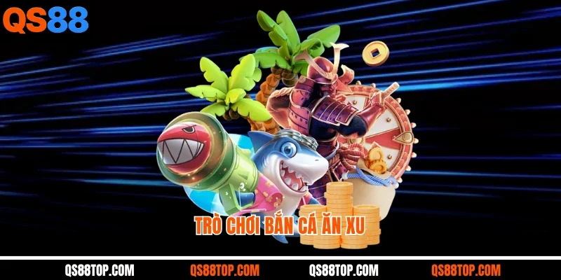 Trò Chơi Bắn Cá Ăn Xu - Săn Xu Cực Đã, Giải Trí Cực Đỉnh